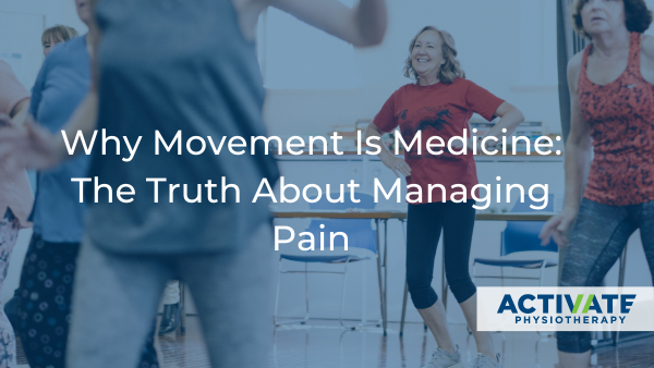 Why Movement Is Medicine: The Truth About Managing Pain
